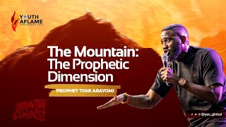 The Mountain: The Prophetic Dimension  | Prophet Tomi Arayomi |  YAC 2022