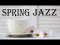 Spring Jazz - Sunny Bossa Nova & Relaxing  Jazz - Hello, Spring!