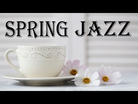 Spring Jazz - Sunny Bossa Nova & Relaxing Jazz - Hello, Spring!