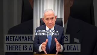 Netanyahu: Trump says there is a chance of a deal