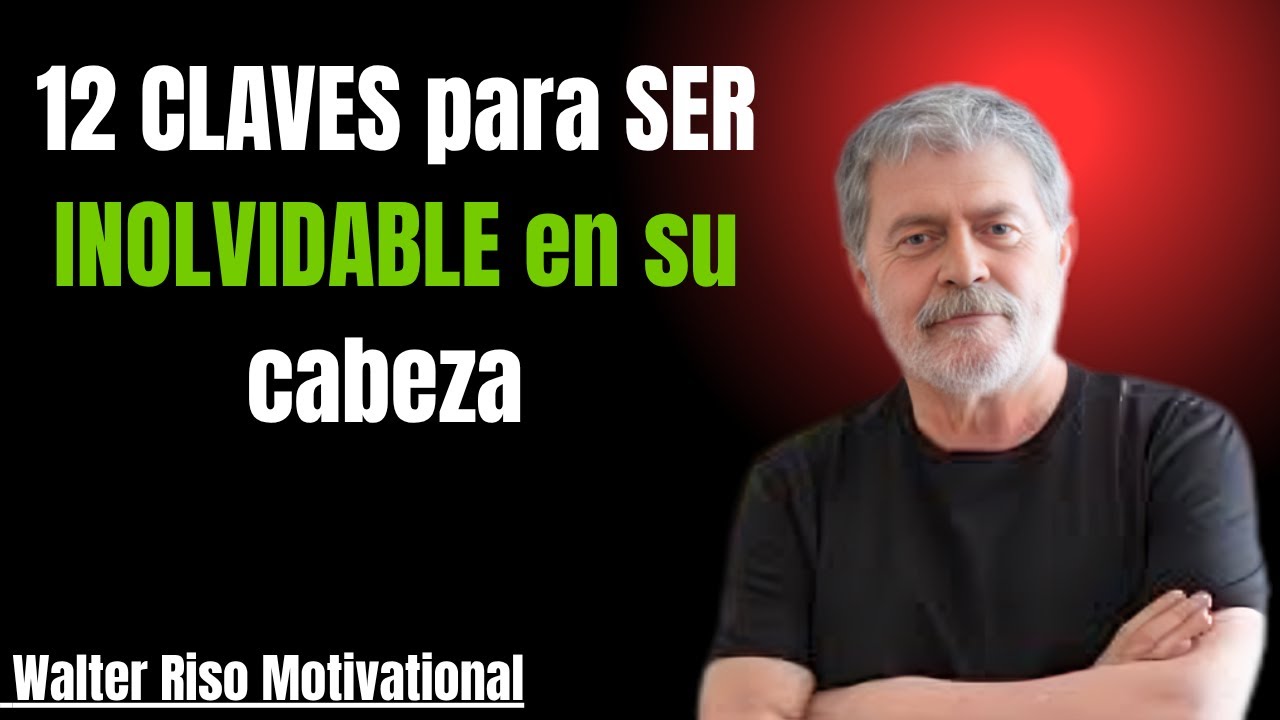 12 CLAVES para SER INOLVIDABLE en su cabeza  .||WALTER RISO motivational