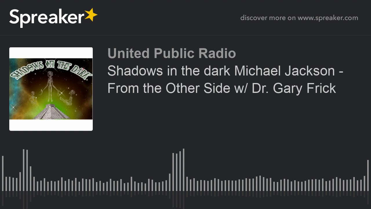 Shadows in the dark Michael Jackson - From the Other Side w/ Dr. Gary ...