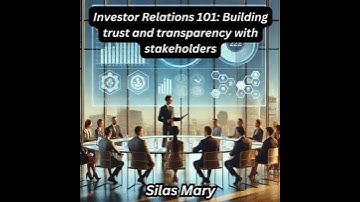 Investor Relations 101: Building trust and transparency with stakeholders - Silas Mary
