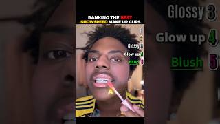 Ranking the best ishowspeed make up clips #ranking #ishowspeed #shortsfeed #edit