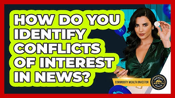 How Do You Identify Conflicts of Interest In News?