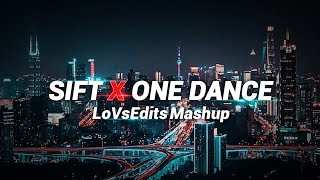 Sift X One Dance - (LoVsEdits Mashup) | Trending Song