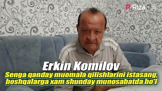 Erkin Komilov - Senga Qanday Muomala Qilishlarini Istasang, Boshqalarga Xam Shunday Munosabatda Bo'l