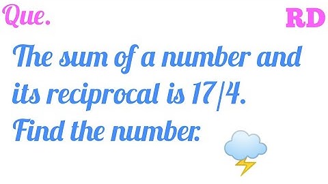 The sum of a number and its reciprocal is 17/4. Find the number...|| RD Class 10 ||