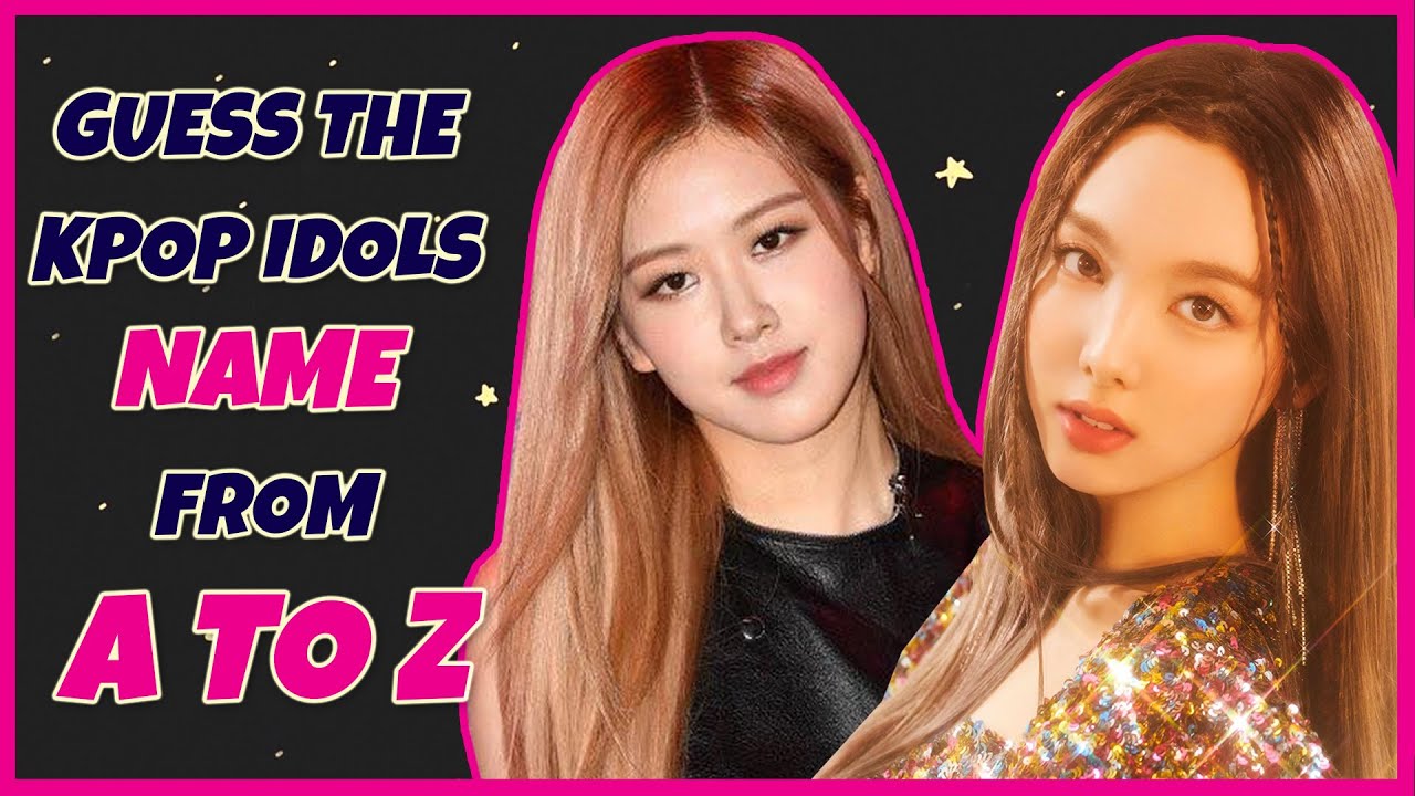 [KPOP GAME] GUESS KPOP IDOLS NAME FROM A TO Z YouTube