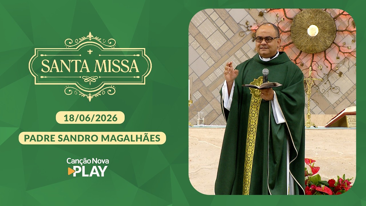 Homilia da Santa Missa - Padre Sandro Magalhães - 18/06/2026