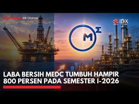 Laba Bersih MEDC Tumbuh Hampir 800 Persen pada Semester I-2026 | 2ND SESSION CLOSING