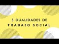 8 CUALIDADES DE TRABAJO SOCIAL