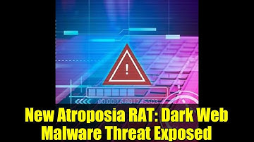 New Atroposia RAT: Dark Web Malware Threat Exposed