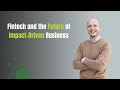 Fintech and the Future of Impact Driven Business
