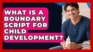 What Is A Boundary Script For Child Development? - Fatherhood Journey Network