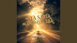 Video thumbnail of "Los Chavalitos - Yo Ya Sabia Pa Donde Iba"