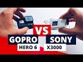 GoPro 6 VS Sony X3000. Часть 1. Какую экшн камеру выбрать?