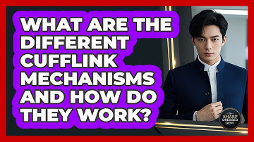 What Are The Different Cufflink Mechanisms And How Do They Work? - The Sharp Dressed Gent