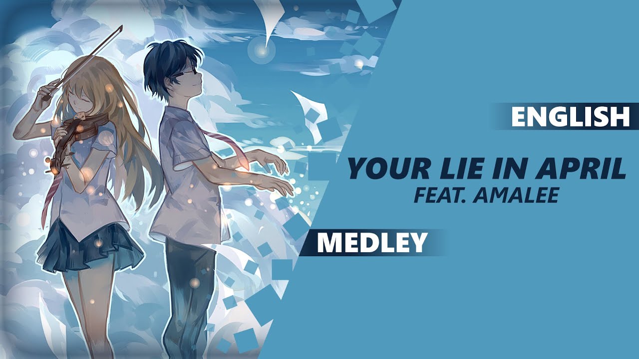 Anime Songs Lyrics - Your Lie In April Medley (AmaLee and Dima) - Wattpad