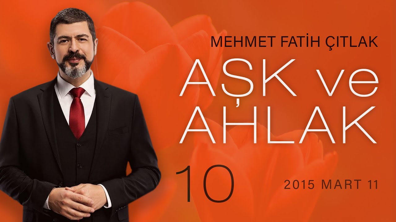Mehmet Fatih Çıtlak. Aşk ve Ahlak. Bölüm 10.