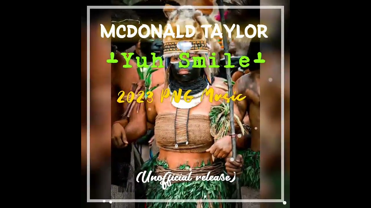 Mcdonald Taylor ~ Yuh Smile  (unofficial music) 2023 Latest PNG Music