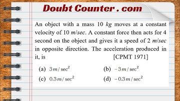 An object with a mass 10 kg moves at a constant velocity of 10 m/sec. A constant force then acts for