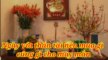 Ngày vía thần Tài nên cúng gì, mua gì cho may mắn. Mâm cúng cơ bản đơn giản nhất