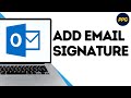 How To Add a Signature in Microsoft Outlook ?