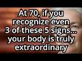 At 70, If You Recognize Even Three of These Five Signs, Your Body Is Truly Extraordinary