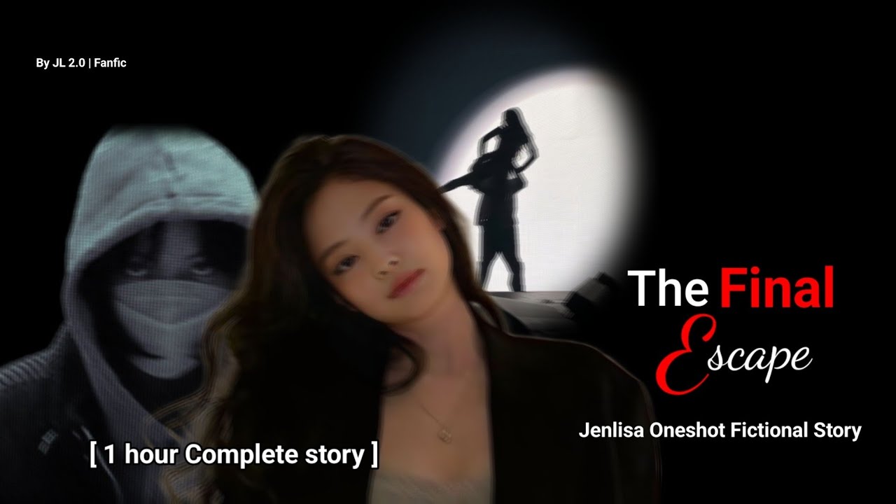 The Final Escape Jenlisa Oneshot story [ Fictional ]