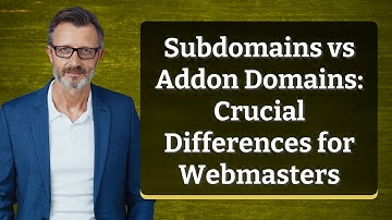 Subdomains vs Addon Domains: Crucial Differences for Webmasters