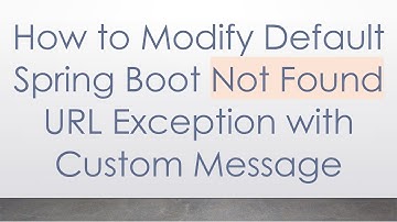 How to Modify Default Spring Boot Not Found URL Exception with Custom Message