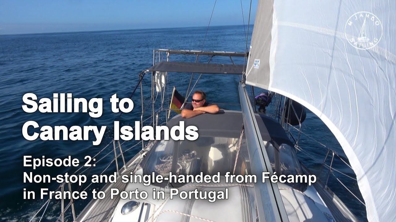 Sailing to Canary Islands – #2: Non-stop and single-handed from Fécamp (F) to Porto (P)