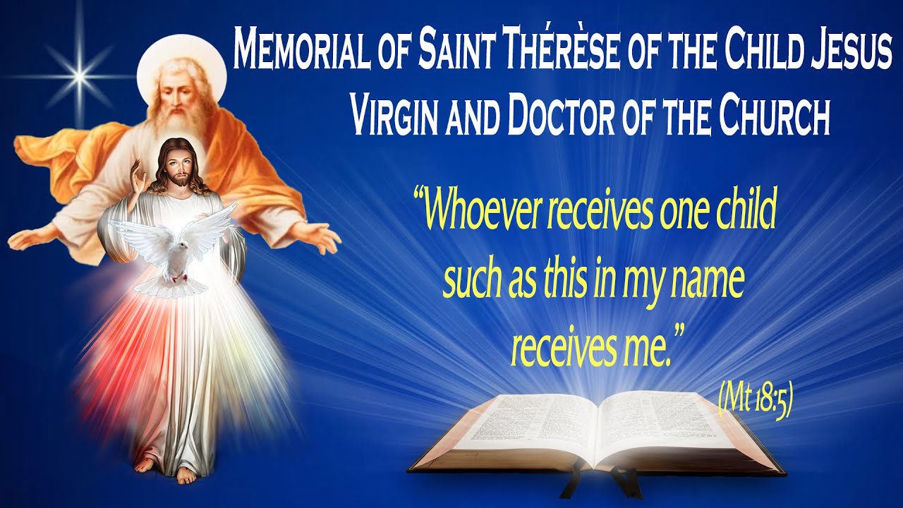 MEMORIAL OF SAINT THÉRÈSE OF THE CHILD JESUS. VIRGIN AND DOCTOR OF THE CHURCH - Gospel (Mt 18:1-5) THE WORD OF GOD FOR EVERYONE