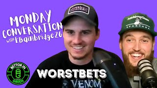 Worstbets Monday Conversation With Ebainbridge26