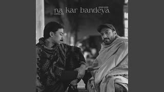 Na Kar Bandeya