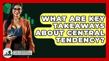 What Are Key Takeaways About Central Tendency? - The Friendly Statistician