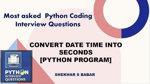 Python Program | How to Convert Datetime to Seconds | [ Python Coding Interview Question]