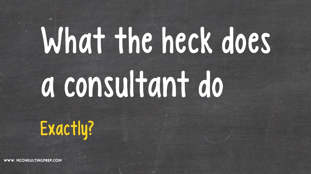  Update  What the heck does a consultant DO, exactly? - Management Consulting 101