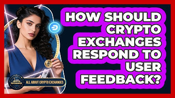 How Should Crypto Exchanges Respond To User Feedback? - All About Crypto Exchanges