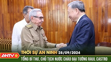 Tổng Bí thư, Chủ tịch nước gặp Lãnh tụ, Đại tướng Raul Castro | Thời sự an ninh ngày 28/9 | ANTV