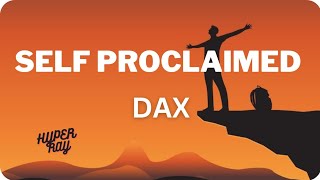 Dax- Self Proclaimed(Lyrics)