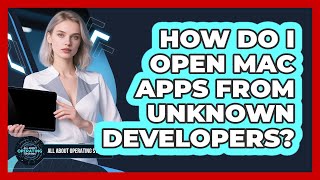 How Do I Open Mac Apps From Unknown Developers - All About Operating Systems