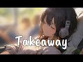 Nightcore - Takeaway [ Lyrics ]