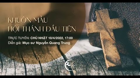 KHUÔN MẪU HỘI THÁNH ĐẦU TIÊN | Mục sư: Nguyễn Quang Trung | Buổi Thờ Phượng 10/04/2022