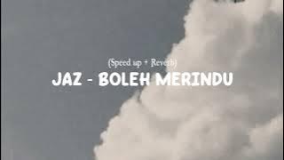 JAZ - BOLEH MERINDU (speed up   reverb) tiktok version