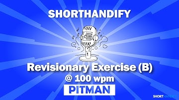 Revisionary Exercise B @ 100 WPM | PITMAN SHORTHAND