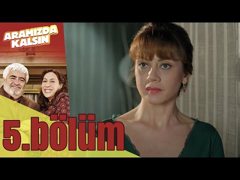 Aramızda Kalsın 5. Bölüm