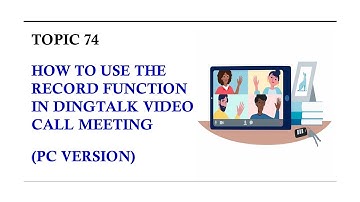 DINGTALK TOPIC 74 : HOW TO USE THE RECORD FUNCTION IN DINGTALK VIDEO CALL MEETING (PC VERSION)