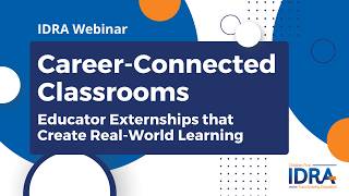 Career-Connected Classrooms – Educator Externships that Create Real-World Learning – IDRA Webinar